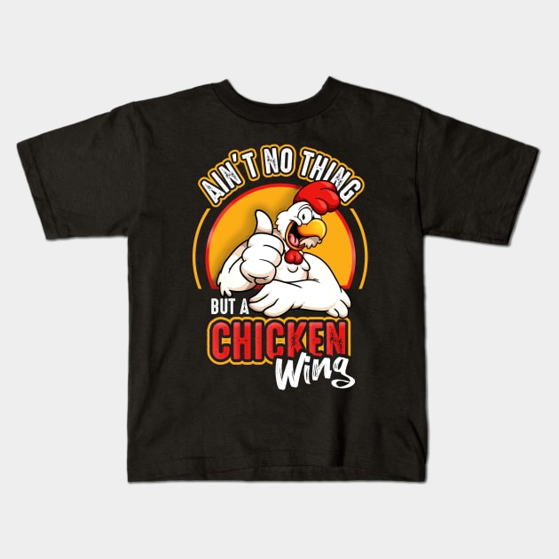 Ain't No Thing But A Chicken Wing Kids T-Shirt by Alema Art